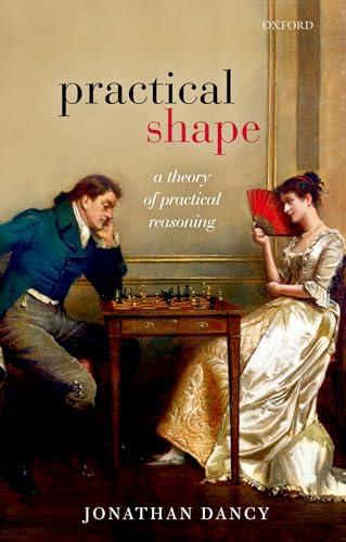 Practical Shape: A Theory of Practical Reasoning von Oxford University Press